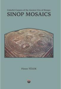 Colorful Carpets of the Ancient City of Sinope: Sınop Mosaıcs