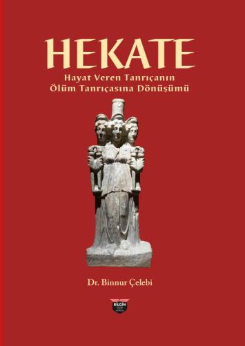 HECATE The Transformation of the Life-Giving Goddess into the Goddess of Death