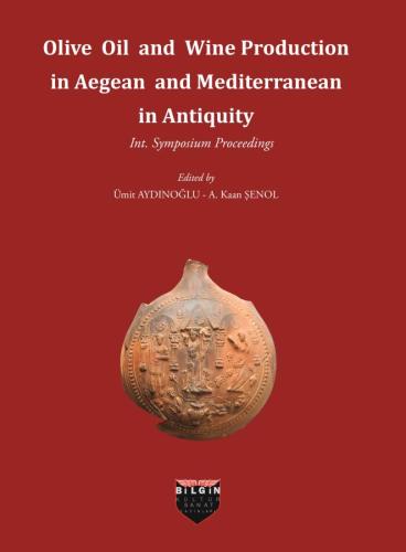 Olive Oil and Wine Production in Aegean and Mediterranean in Antiquity Int. Symposium Procceedings