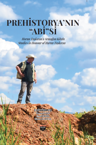 Prehistorya'nın "Abi"si / Studies in honour of Harun Taşkıran
