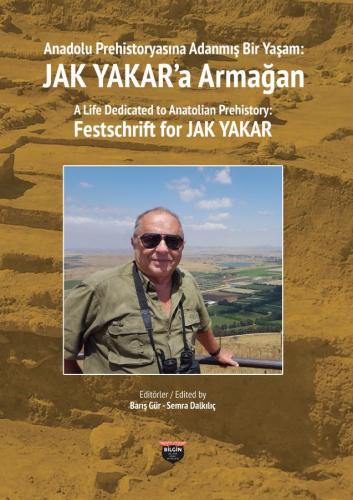 A Life Dedicated to Anatolian Prehistory Festschrift for JAK YAKAR