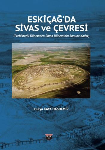 Sivas and Its Surroundings in Antiquity From the Prehistoric Period to the End of the Roman Period