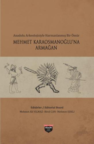 A Life Blended with Anatolian Archaeology - A Tribute to Mehmet Karaosmanoğlu