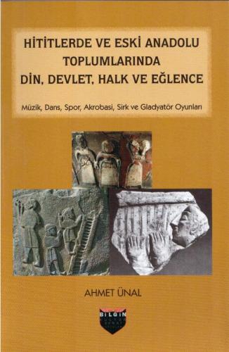 Religion, State, People and Entertainment in the Hittites and Ancient Anatolian Societies