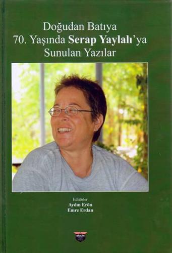 Doğudan Batıya 70.Yaşında Serap Yaylalı'ya Sunulan Yazılar