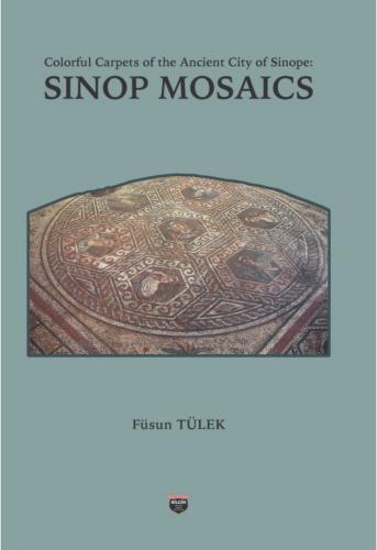 Colorful Carpets of the Ancient City of Sinope: Sınop Mosaıcs